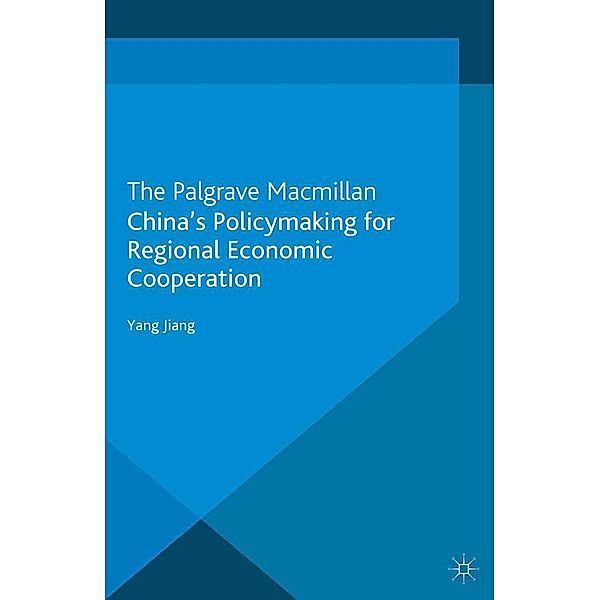 China's Policymaking for Regional Economic Cooperation / International Political Economy Series, Yang Jiang, Henrietta Leyser, Kenneth A. Loparo