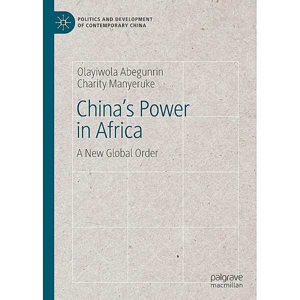China's Power in Africa / Politics and Development of Contemporary China, Olayiwola Abegunrin, Charity Manyeruke