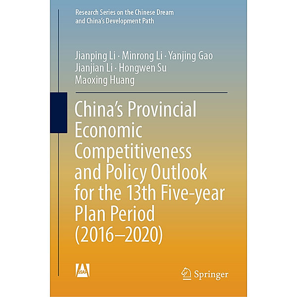 China's Provincial Economic Competitiveness and Policy Outlook for the 13th Five-year Plan Period (2016-2020), Jian-ping Li, Minrong Li, Yanjing Gao, Jianjian Li, Hongwen Su, Maoxing Huang