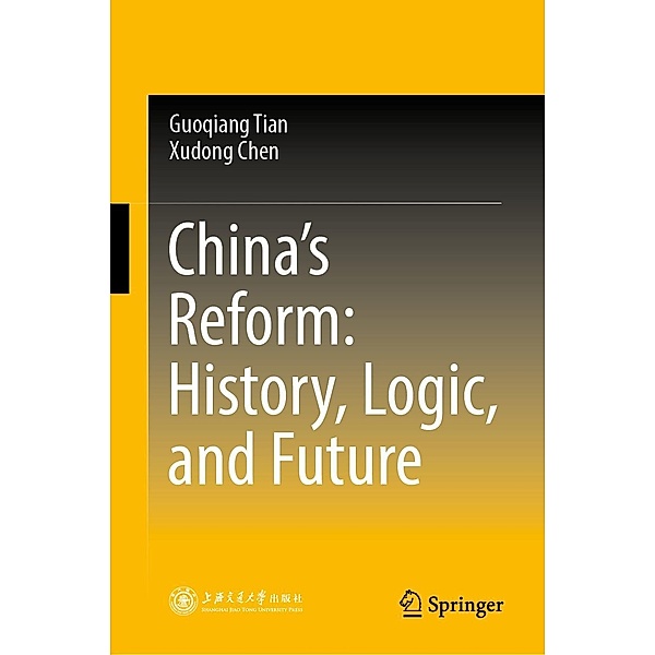 China's Reform: History, Logic, and Future, Guoqiang Tian, Xudong Chen