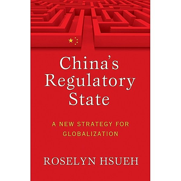 China's Regulatory State / Cornell Studies in Political Economy, Roselyn Hsueh Romano