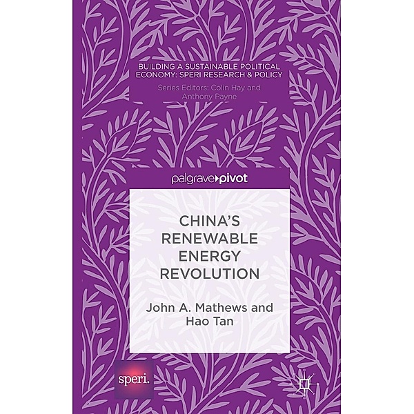 China's Renewable Energy Revolution / Building a Sustainable Political Economy: SPERI Research & Policy, John A. Mathews, Hao Tan, O''Faircheallaigh, Kenneth A. Loparo