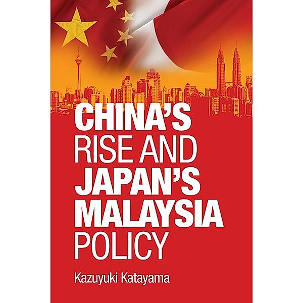China's rise and Japan's Malaysia policy / UM Press, Kazuyuki Katayama