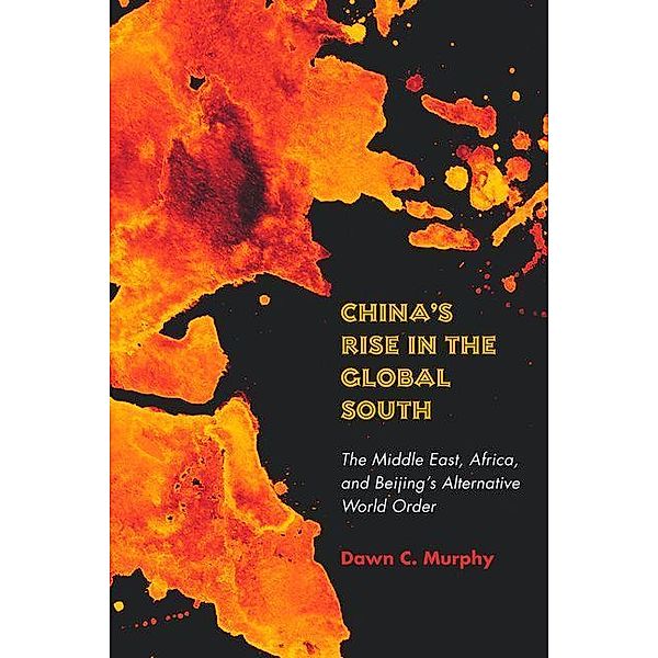 China's Rise in the Global South, Dawn C. Murphy