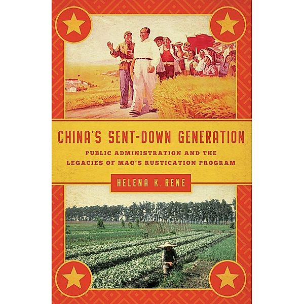 China's Sent-Down Generation / Public Management and Change series, Helena K. Rene