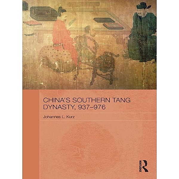 China's Southern Tang Dynasty, 937-976, Johannes L. Kurz