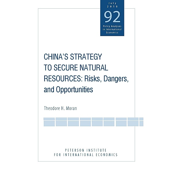 China's Strategy to Secure Natural Resources / Policy Analyses in International Economics, Theodore Moran