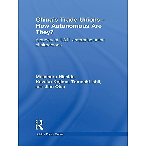 China's Trade Unions - How Autonomous Are They?, Masaharu Hishida, Kazuko Kojima, Tomoaki Ishii, Jian Qiao