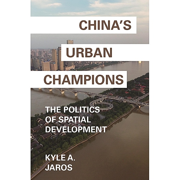 China's Urban Champions / Princeton Studies in Contemporary China Bd.1, Kyle A. Jaros