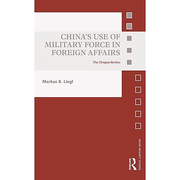 China's Use of Military Force in Foreign Affairs, Markus B. Liegl