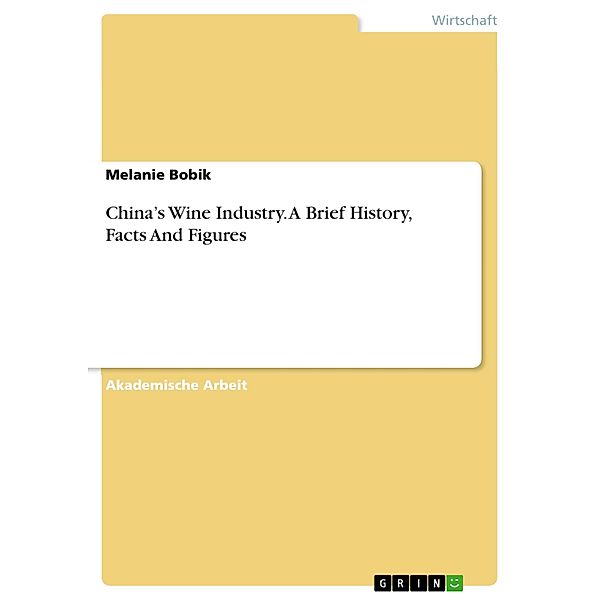 China's Wine Industry. A Brief History, Facts And Figures, Melanie Bobik