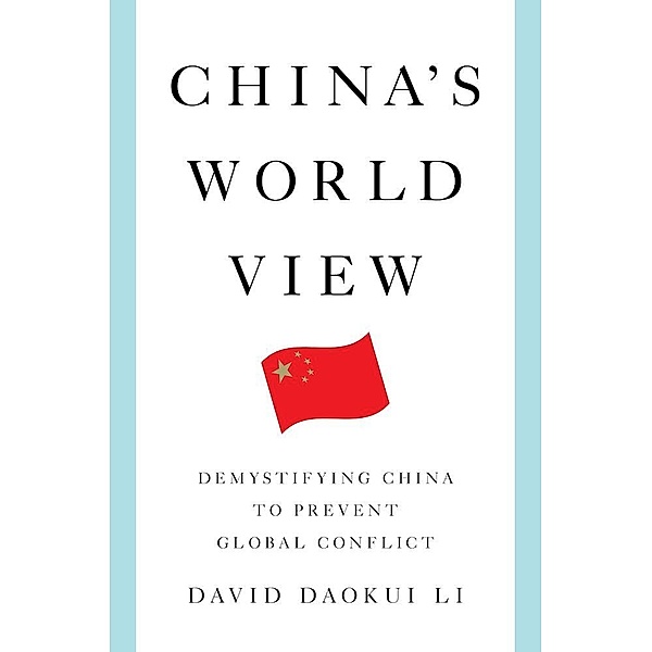 China's World View - Demystifying China to Prevent Global Conflict, David Daokui Li