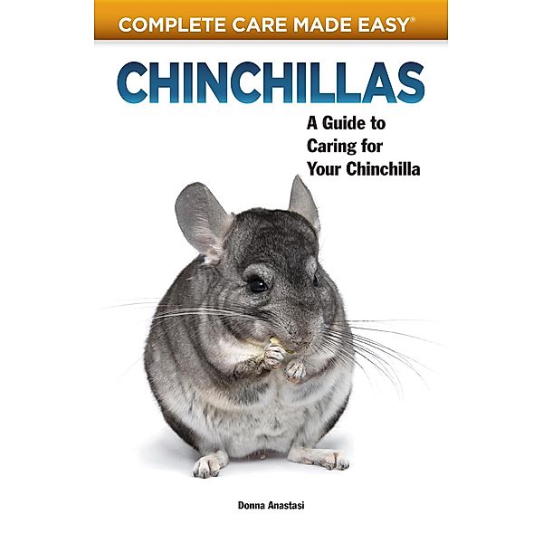 Chinchillas / Complete Care Made Easy, Donna Anastasi