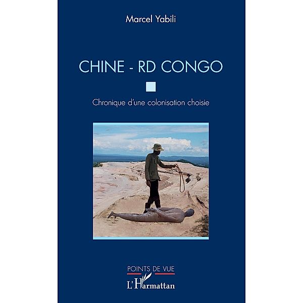 Chine - RD Congo. Chronique d'une colonisation choisie, Yabili Marcel Yabili