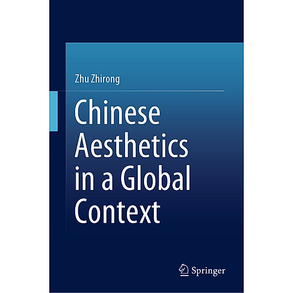 Chinese Aesthetics in a Global Context, Zhirong Zhu