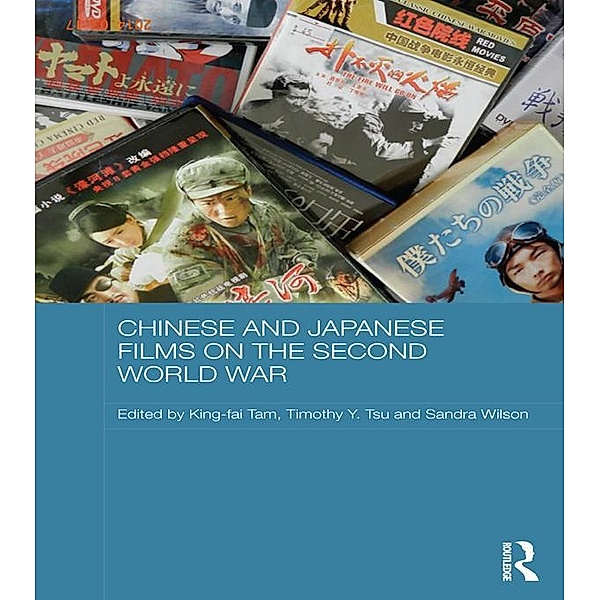 Chinese and Japanese Films on the Second World War / Media, Culture and Social Change in Asia