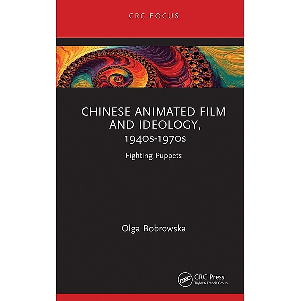Chinese Animated Film and Ideology, 1940s-1970s, Olga Bobrowska