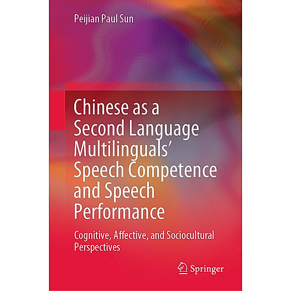 Chinese as a Second Language Multilinguals' Speech Competence and Speech Performance, Peijian Paul Sun