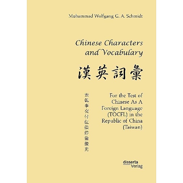 Chinese Characters and Vocabulary. For the Test of Chinese As A Foreign Language (TOCFL) in the Republic of China (Taiwan), Muhammad Wolfgang G. A. Schmidt