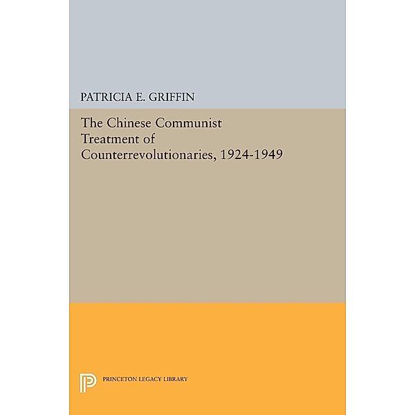 Chinese Communist Treatment of Counterrevolutionaries, 1924-1949 / Studies in East Asian Law, Patricia E. Griffin