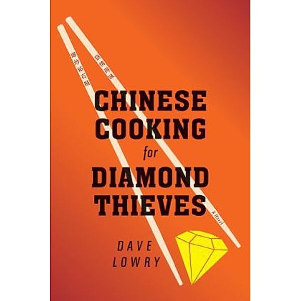 Chinese Cooking for Diamond Thieves, Dave Lowry