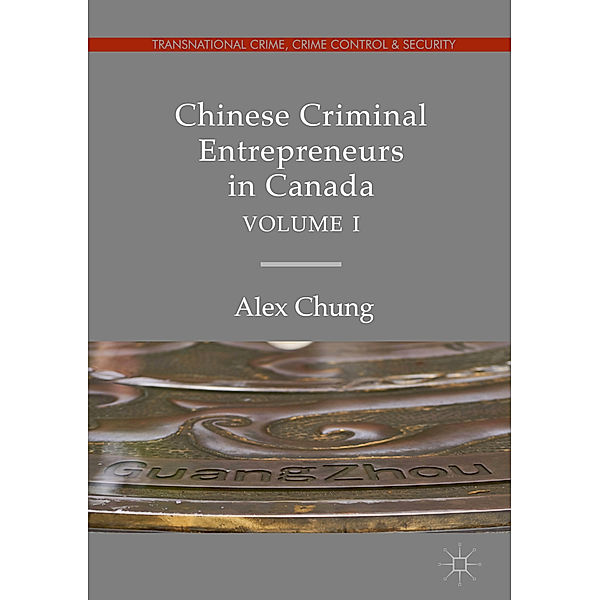 Chinese Criminal Entrepreneurs in Canada, Volume I, Alex Chung