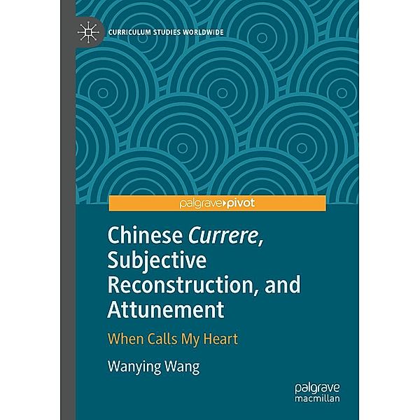 Chinese Currere, Subjective Reconstruction, and Attunement / Curriculum Studies Worldwide, Wanying Wang
