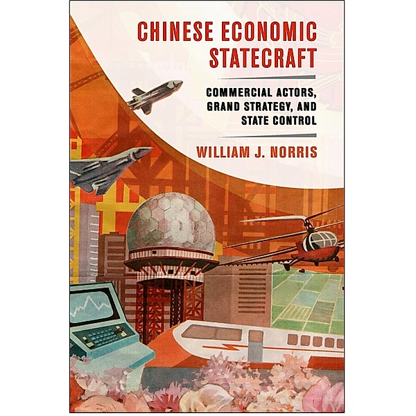Chinese Economic Statecraft, William J. Norris