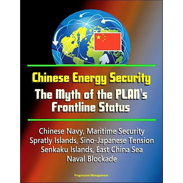 Chinese Energy Security: The Myth of the PLAN's Frontline Status - Chinese Navy, Maritime Security, Spratly Islands, Sino-Japanese Tension, Senkaku Islands, East China Sea, Naval Blockade