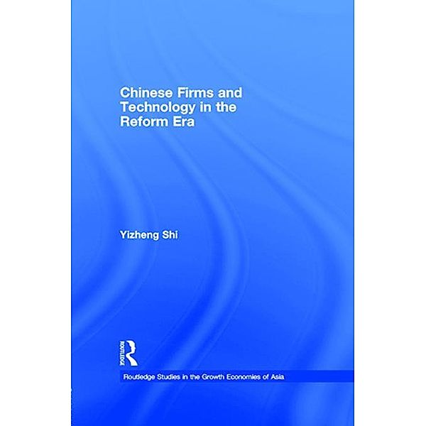 Chinese Firms and Technology in the Reform Era, Yizheng Shi