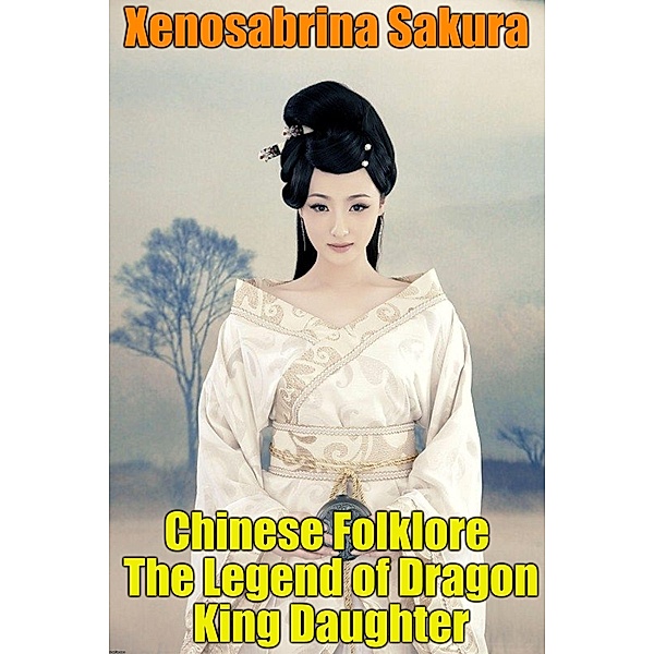 Chinese Folklore The Legend of Dragon King Daughter, Xenosabrina Sakura