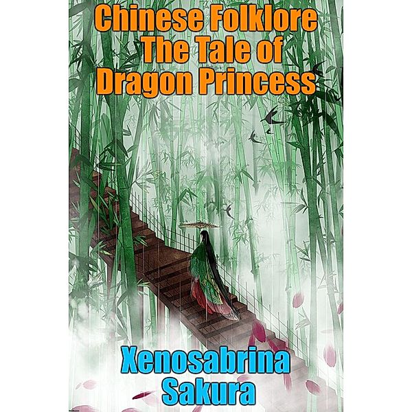 Chinese Folklore  The Tale of Dragon Princess, Xenosabrina Sakura