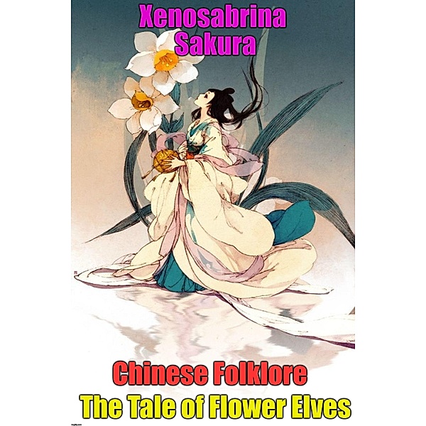 Chinese Folklore The Tale of Flower Elves, Xenosabrina Sakura