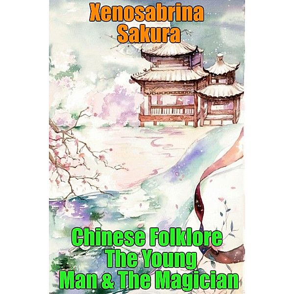 Chinese Folklore The Young Man & The Magician, Xenosabrina Sakura