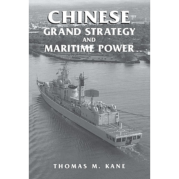 Chinese Grand Strategy and Maritime Power, Thomas M. Kane