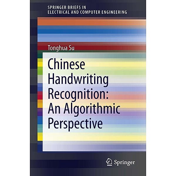 Chinese Handwriting Recognition: An Algorithmic Perspective / SpringerBriefs in Electrical and Computer Engineering, Tonghua Su