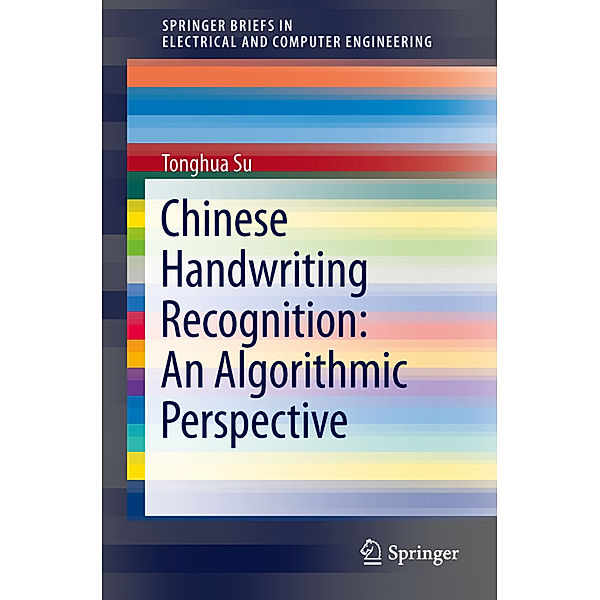 Chinese Handwriting Recognition: An Algorithmic Perspective, Tonghua Su