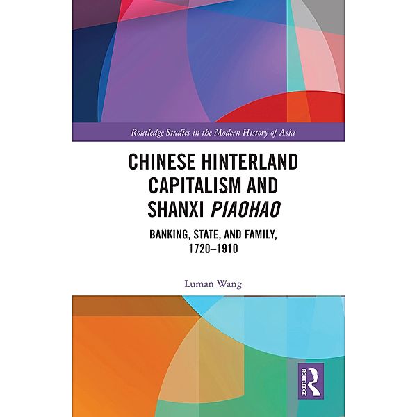 Chinese Hinterland Capitalism and Shanxi Piaohao, Luman Wang