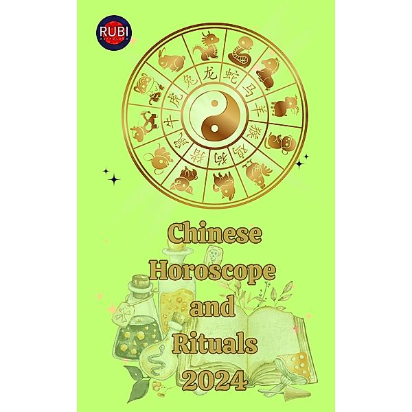 Chinese Horoscope and  Rituals 2024, Alina A Rubi, Angeline Rubi
