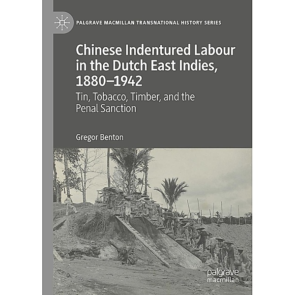 Chinese Indentured Labour in the Dutch East Indies, 1880-1942 / Palgrave Macmillan Transnational History Series, Gregor Benton