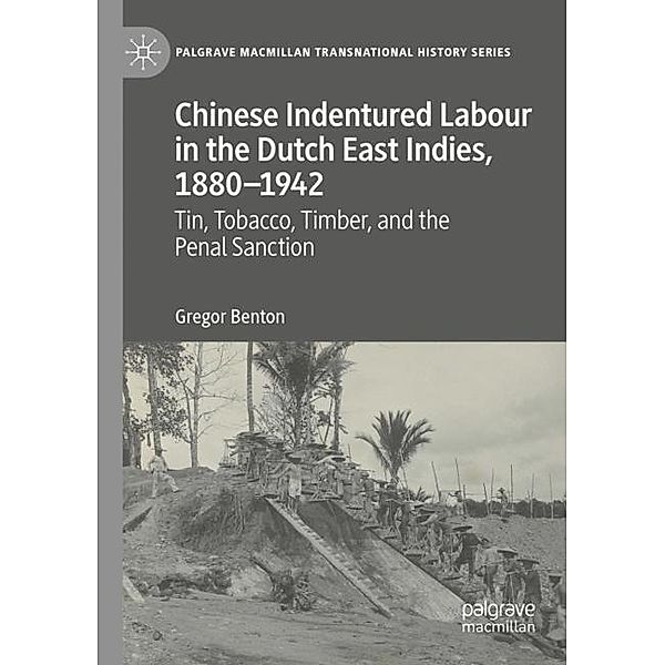 Chinese Indentured Labour in the Dutch East Indies, 1880-1942, Gregor Benton