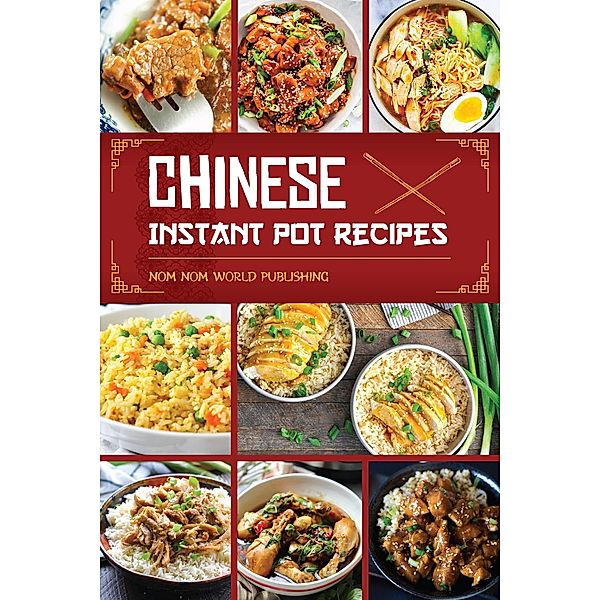 Chinese Instant Pot Recipes, Nom Nom World Publishing