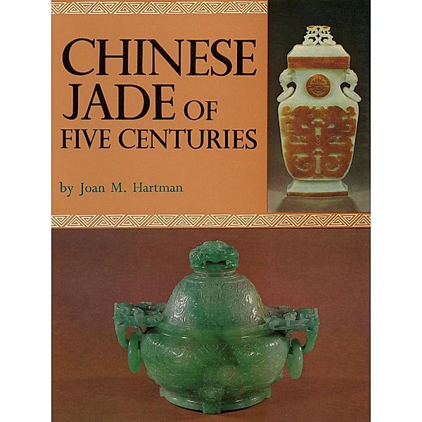 Chinese Jade of Five Centuries, Joan M. Hartman