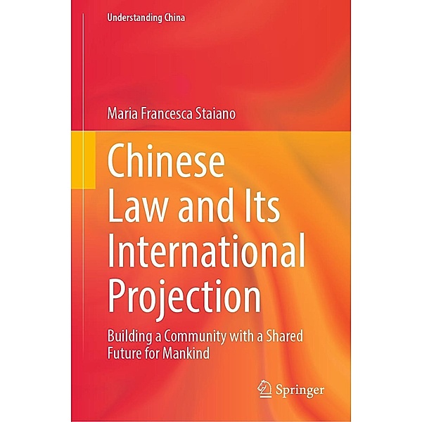 Chinese Law and Its International Projection / Understanding China, Maria Francesca Staiano