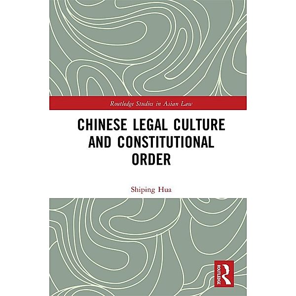 Chinese Legal Culture and Constitutional Order, Shiping Hua