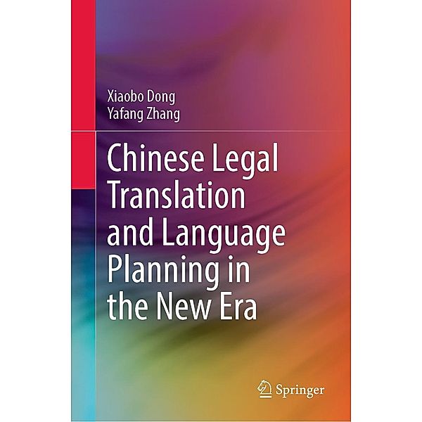 Chinese Legal Translation and Language Planning in the New Era, Xiaobo Dong, Yafang Zhang