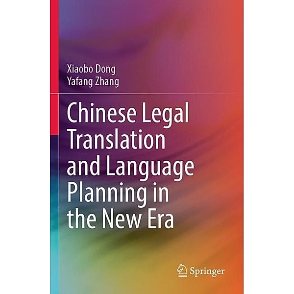 Chinese Legal Translation and Language Planning in the New Era, Xiaobo Dong, Yafang Zhang