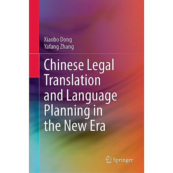 Chinese Legal Translation and Language Planning in the New Era, Xiaobo Dong, Yafang Zhang