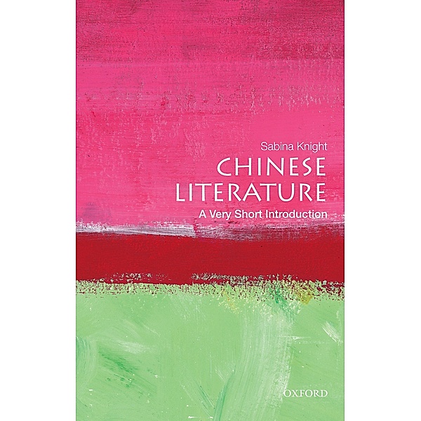 Chinese Literature: A Very Short Introduction / Very Short Introductions, Sabina Knight
