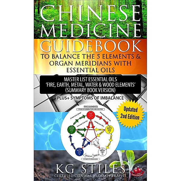 Chinese Medicine Guidebook Balance the 5 Elements & Organ Meridians with Essential Oils (Summary Book Version) / 5 Element, Kg Stiles